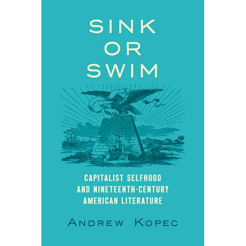 Sink or Swim: Capitalist Selfhood and Nineteenth-Century American Literature - Paperback