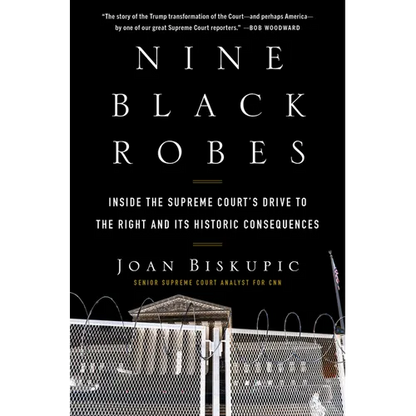 Nine Black Robes: Inside the Supreme Court's Drive to the Right and Its Historic Consequences - Hardcover