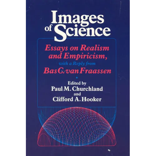 Images of Science: Essays on Realism and Empiricism, with a Reply from Bas C. Van Fraassen - Paperback