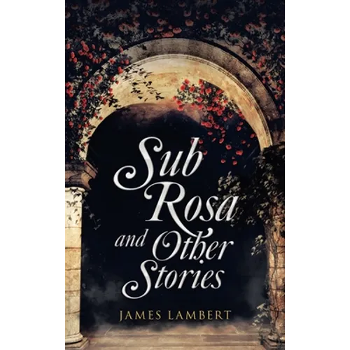 Sub Rosa and Other Stories - Hardcover