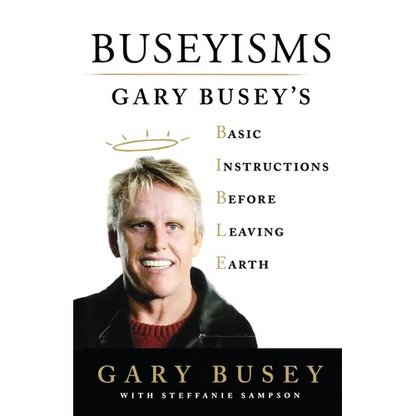 Buseyisms: Gary Busey's Basic Instructions Before Leaving Earth - Paperback