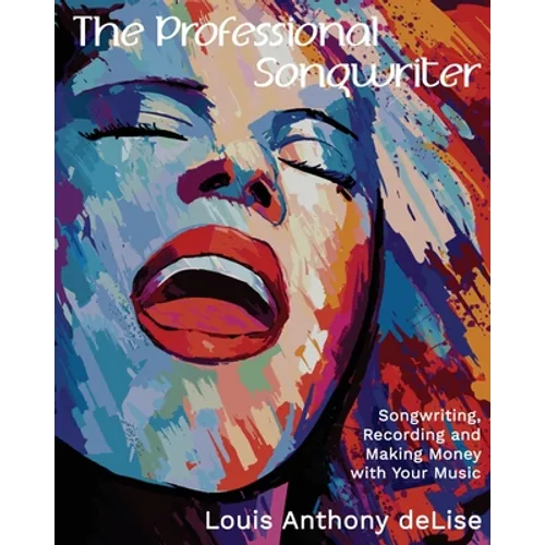 The Professional Songwriter: Songwriting, Recording and Making Money with Your Music - Paperback