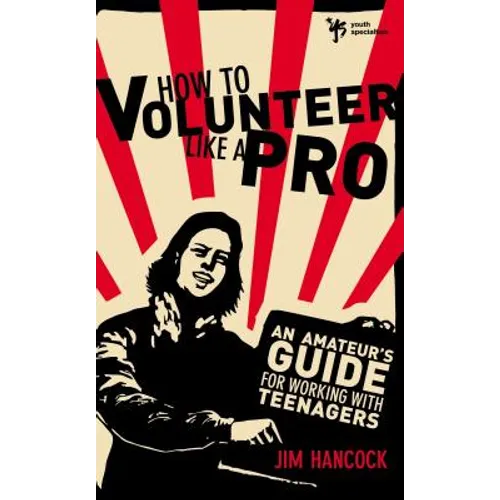 How to Volunteer Like a Pro: An Amateur's Guide for Working with Teenagers - Paperback
