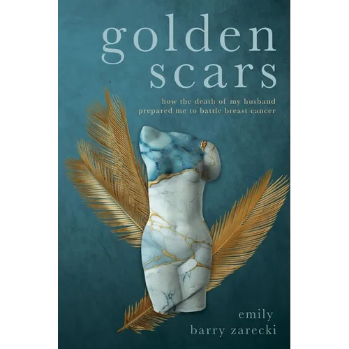 Golden Scars: How the Death of My Husband Prepared Me to Battle Breast Cancer - Paperback