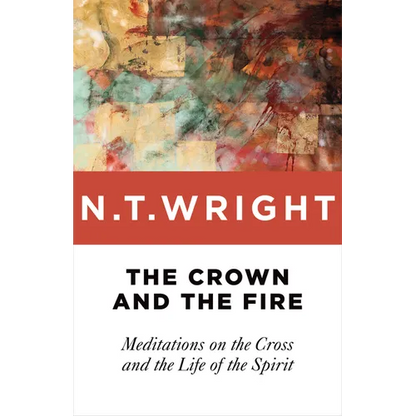 The Crown and the Fire: Meditations on the Cross and the Life of the Spirit - Paperback