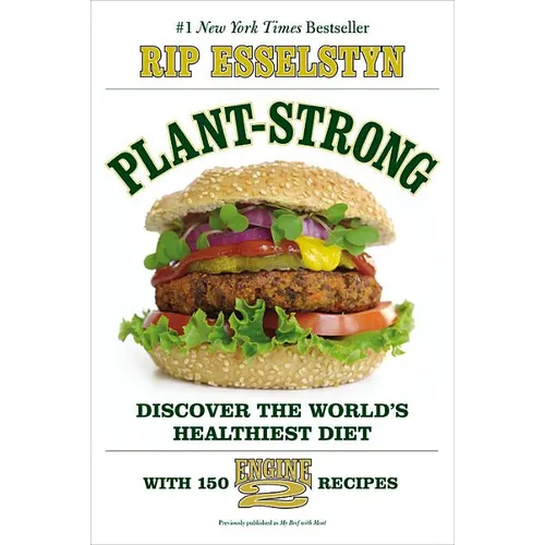Plant-Strong: Discover the World's Healthiest Diet--With 150 Engine 2 Recipes - Paperback