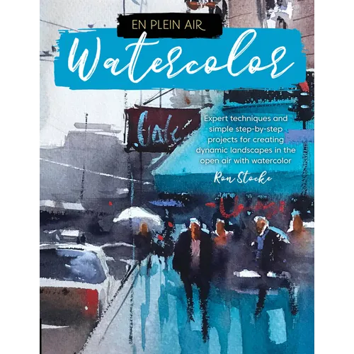 En Plein Air: Watercolor: Expert Techniques and Simple Step-By-Step Projects for Creating Dynamic Landscapes in the Open Air with Watercolor - Paperback