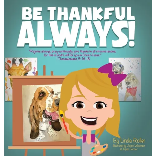 Be Thankful Always!: "Rejoice always, Pray continually, give thanks in all circumstances; for this is God's will for you in Christ Jesus." Thessalonia - Hardcover