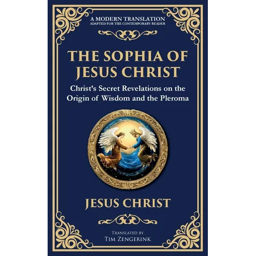 The Sophia of Jesus Christ: Revealing Divine Wisdom and Spiritual Enlightenment - Paperback