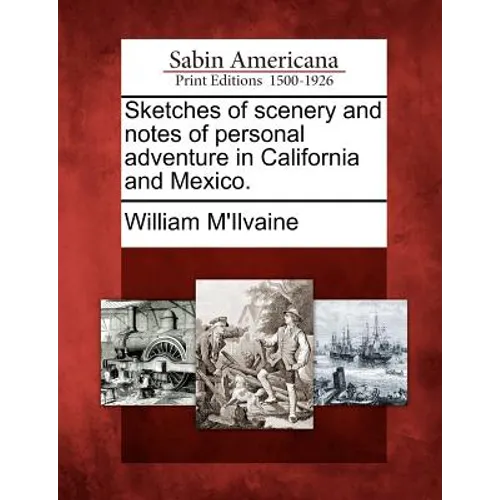 Sketches of Scenery and Notes of Personal Adventure in California and Mexico. - Paperback