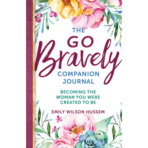 The Go Bravely Companion Journal: Becoming the Woman You Were Created to Be - Paperback