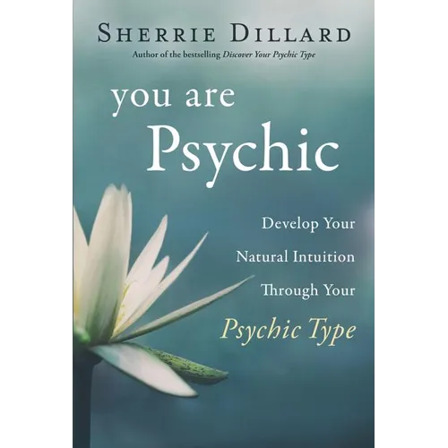 You Are Psychic: Develop Your Natural Intuition Through Your Psychic Type - Paperback