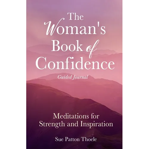 The Woman's Book of Confidence Guided Journal: Meditations for Strength and Inspiration (Positive Affirmations for Women; Mindfulness; New Age Self-He - Paperback