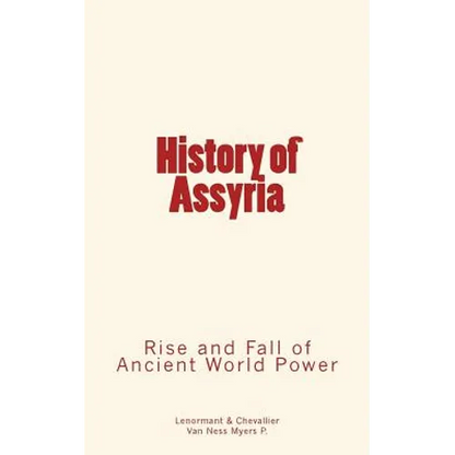 History of Assyria: Rise and Fall of Ancient World Power - Paperback
