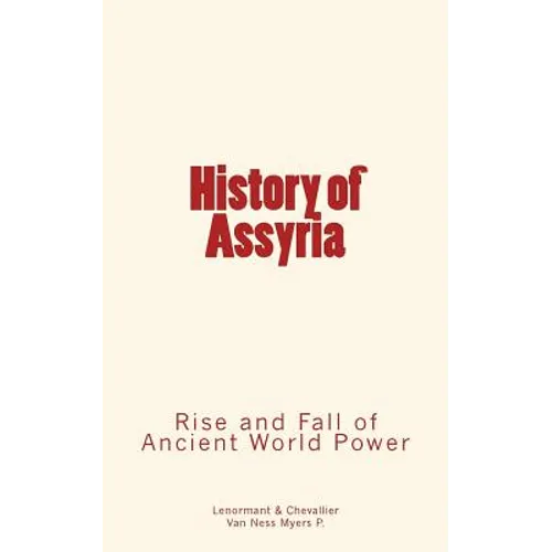 History of Assyria: Rise and Fall of Ancient World Power - Paperback