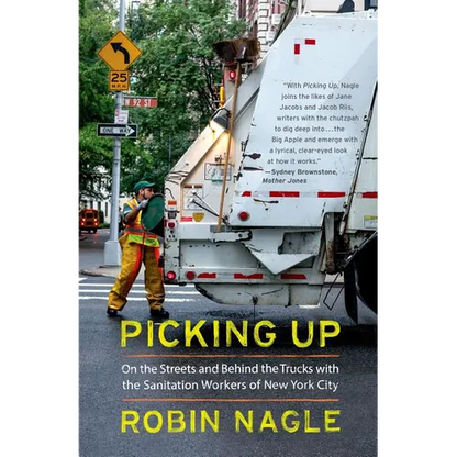 Picking Up: On the Streets and Behind the Trucks with the Sanitation Workers of New York City - Paperback