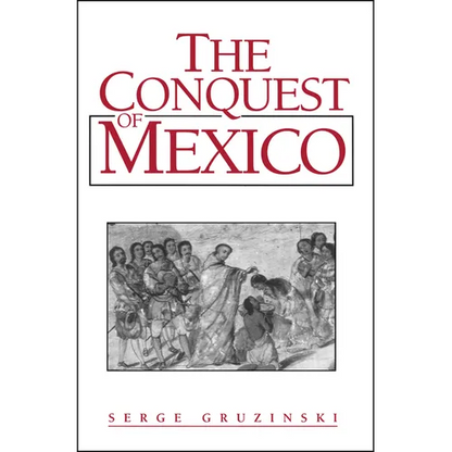 The Conquest of Mexico: Westernization of Indian Societies from the 16th to the 18th Century - Paperback