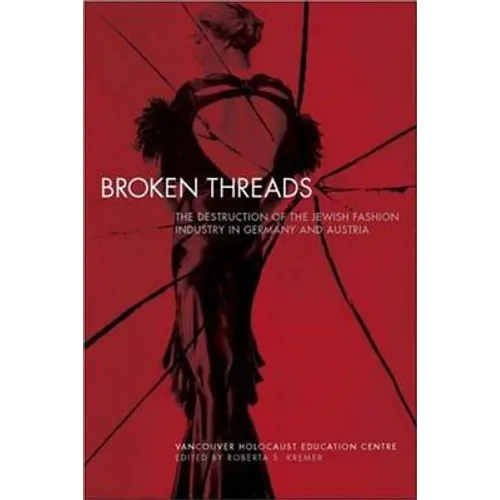 Broken Threads: The Destruction of the Jewish Fashion Industry in Germany and Austria - Hardcover