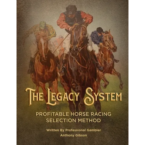 The Legacy System: The most comprehensive - profitable horseracing selection method ever published - Paperback