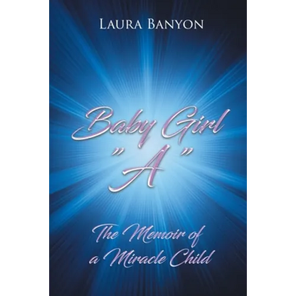 Baby Girl "A": The Memoir of A Miracle Child - Paperback