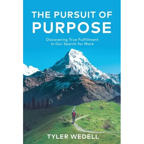 The Pursuit of Purpose: Discovering True Fulfillment in Our Search for More - Hardcover