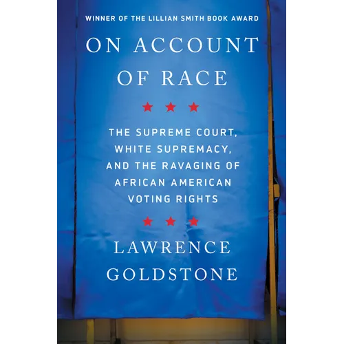 On Account of Race: The Supreme Court, White Supremacy, and the Ravaging of African American Voting Rights - Paperback