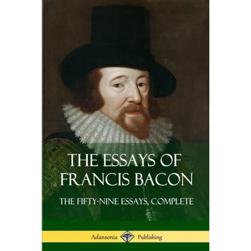 The Essays of Francis Bacon: The Fifty-Nine Essays, Complete - Paperback