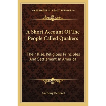 A Short Account Of The People Called Quakers: Their Rise, Religious Principles And Settlement In America - Paperback