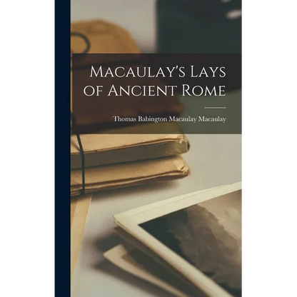 Macaulay's Lays of Ancient Rome - Hardcover