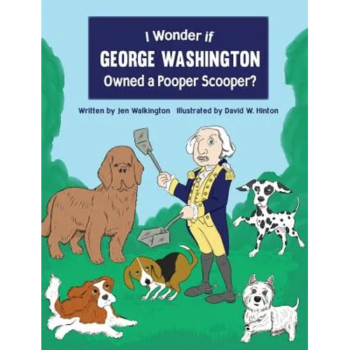 I Wonder if George Washington Owned a Pooper Scooper? - Hardcover