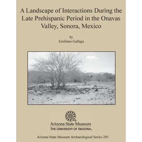 A Landscape of Interactions During the Late Prehispanic Period in the Onavas Valley, Sonora, Mexico - Paperback