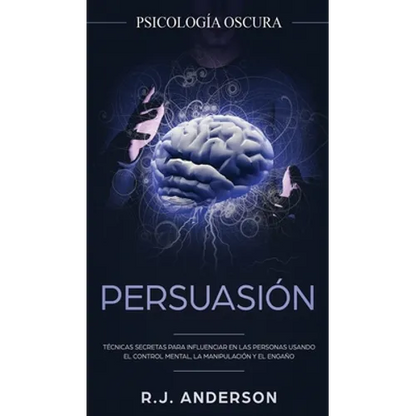 Persuasión: Psicología Oscura - Técnicas secretas para influenciar en las personas usando el control mental, la manipulación y el engaño - Hardcover