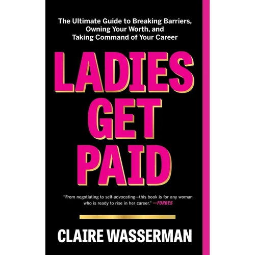 Ladies Get Paid: The Ultimate Guide to Breaking Barriers, Owning Your Worth, and Taking Command of Your Career - Paperback