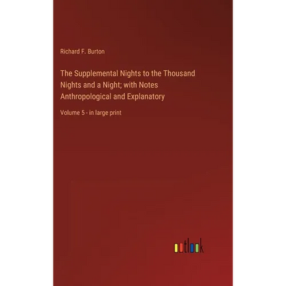 The Supplemental Nights to the Thousand Nights and a Night; with Notes Anthropological and Explanatory: Volume 5 - in large print - Hardcover
