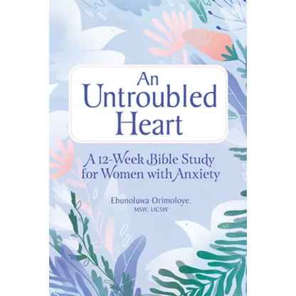 An Untroubled Heart: A 12-Week Bible Study for Women with Anxiety - Paperback