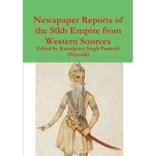 Newspaper Reports of the Sīkh Empire from Western Sources - Paperback