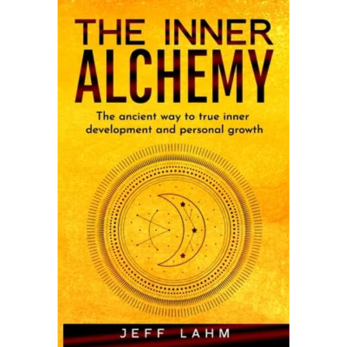 The Inner Alchemy: The ancient way to true inner development and personal growth - Paperback
