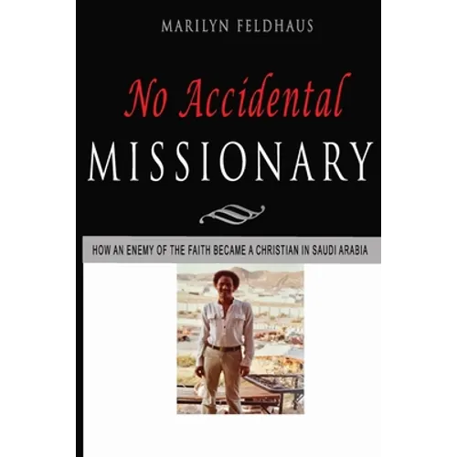 No Accidental Missionary: How an Ethiopian man became a Christian in Saudi Arabia, and a missionary to America. The Biography of Tesfai Tesema. - Paperback