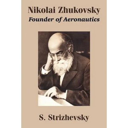 Nikolai Zhukovsky: Founder of Aeronautics - Paperback