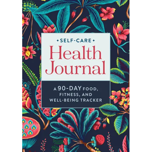 Self-Care Health Journal: A 90-Day Food, Fitness, and Well-Being Tracker - Paperback