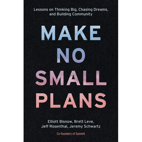 Make No Small Plans: Lessons on Thinking Big, Chasing Dreams, and Building Community - Hardcover