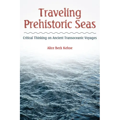 Traveling Prehistoric Seas: Critical Thinking on Ancient Transoceanic Voyages - Paperback