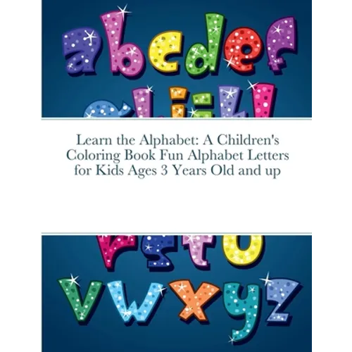 Learn the Alphabet: A Children's Coloring Book Fun Alphabet Letters for Kids Ages 3 Years Old and up - Paperback