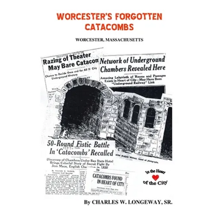 Worcester's Forgotten Catacombs: History of Worcester's Underground World - Paperback