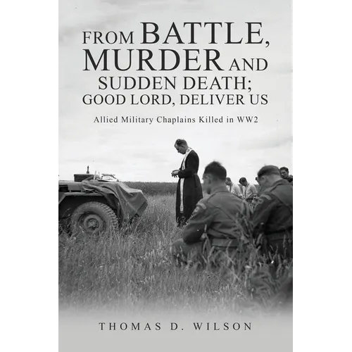 "From battle, murder and sudden death; Good Lord, deliver us.": Allied Military Chaplains Killed in WW2 - Paperback
