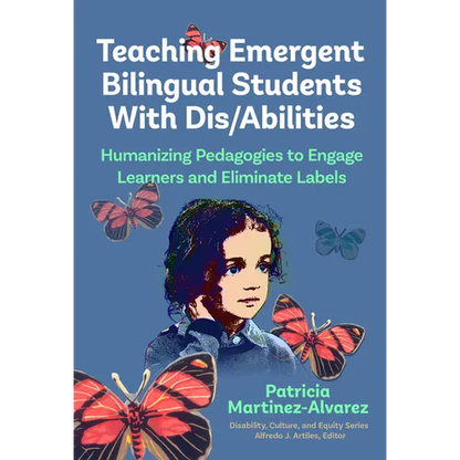 Teaching Emergent Bilingual Students with Dis/Abilities: Humanizing Pedagogies to Engage Learners and Eliminate Labels - Paperback