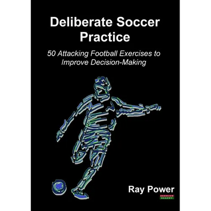 Deliberate Soccer Practice: 50 Attacking Football Exercises to Improve Decision-Making - Paperback
