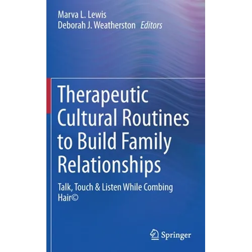 Therapeutic Cultural Routines to Build Family Relationships: Talk, Touch & Listen While Combing Hair(c) - Hardcover