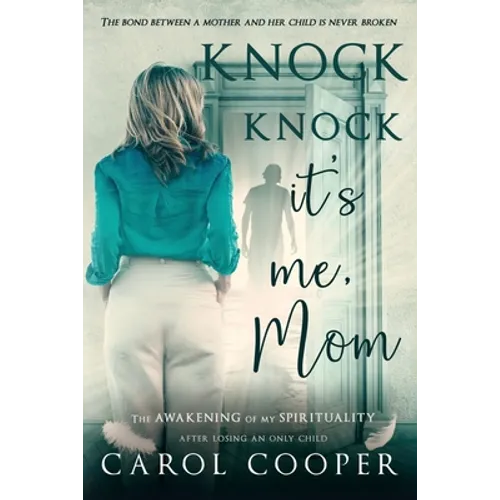 Knock Knock, It's Me, Mom: The Awakening Of My Spirituality After Losing An Only Child - Paperback