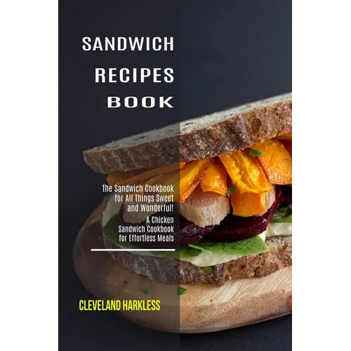 Sandwich Maker Cookbook: I Love Grilled Cheese Sandwich Cookbook! (Great Recipes You Can Make Without a Sandwich Grill) - Paperback